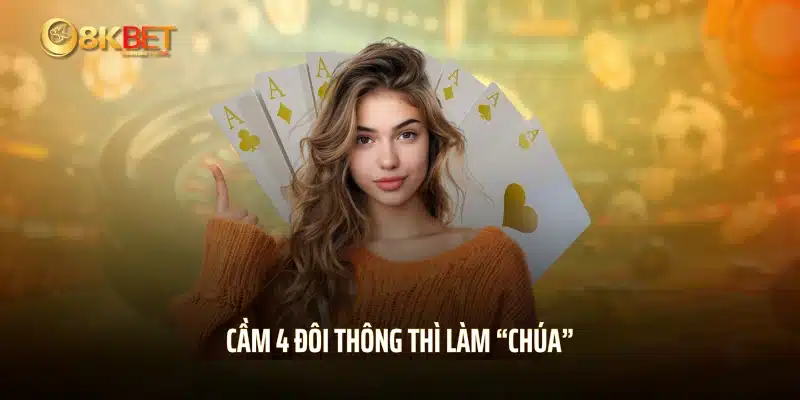 Cầm 4 đôi thông thì làm “chúa”