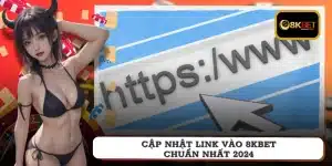 Cập nhật link vào 8KBET chuẩn nhất 2024