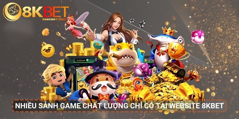 Có nhiều sảnh game chất lượng tại website 8KBET