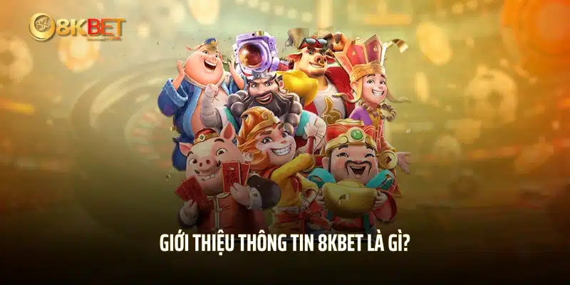 Giới thiệu thông tin 8KBET là gì?