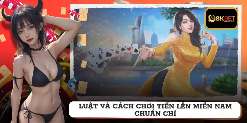 Luật và cách chơi tiến lên miền Nam chuẩn chỉ