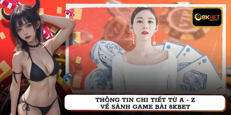 Thông tin chi tiết từ A - Z về sảnh game bài 8KBET