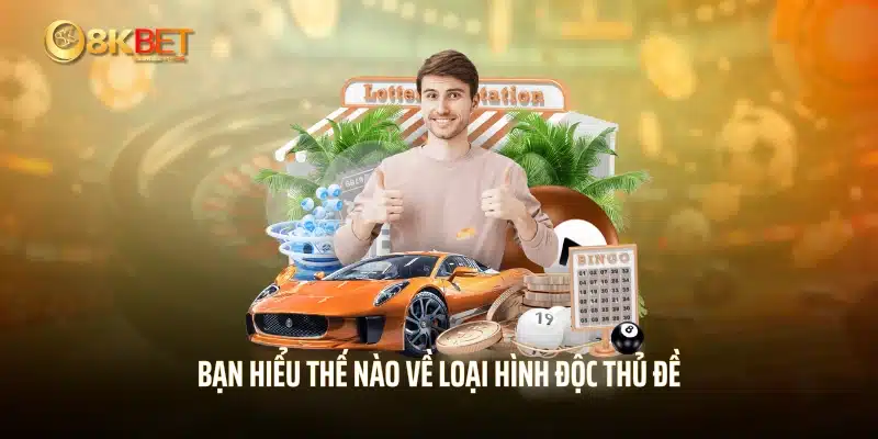 Bạn hiểu thế nào về loại hình độc thủ đề