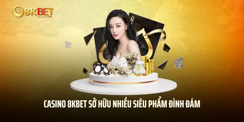 Casino 8KBET sở hữu nhiều siêu phẩm đình đám