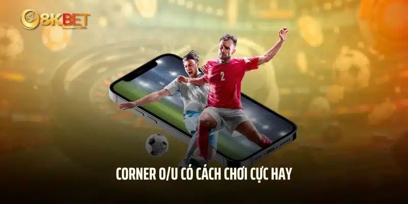 Corner O/U có cách chơi cực hay