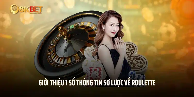 Giới thiệu 1 số thông tin sơ lược về roulette