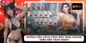 Hướng dẫn cách chơi mậu binh online trên nền tảng 8KBET