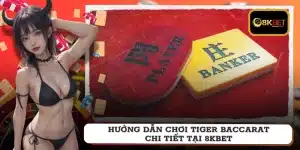 Hướng dẫn chơi tiger baccarat chi tiết tại 8KBET