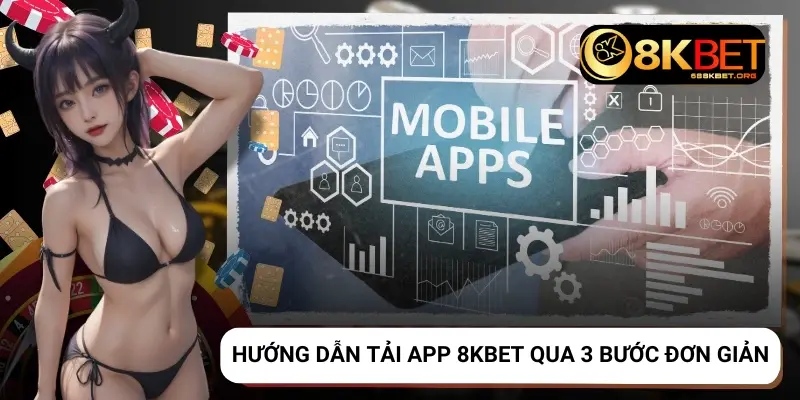 Hướng dẫn tải app 8KBET qua 3 bước đơn giản