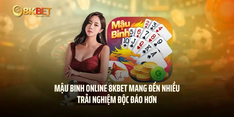 Mậu binh online 8KBET mang đến nhiều trải nghiệm độc đáo hơn