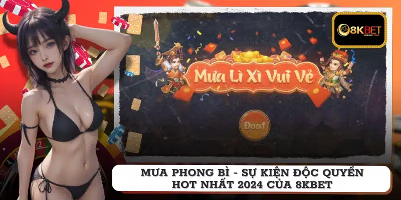 Mưa phong bì - sự kiện độc quyền hot nhất 2024 của 8KBET