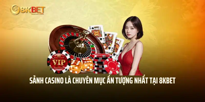 Sảnh casino là chuyên mục ấn tượng nhất tại 8KBET