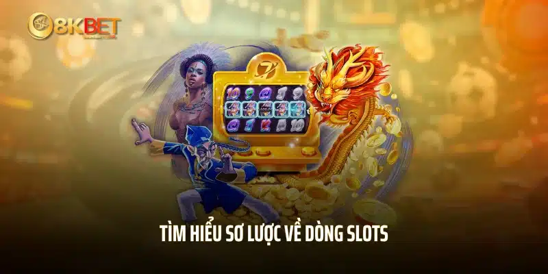 Tìm hiểu sơ lược về dòng slots