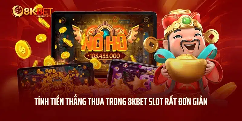 Tính tiền thắng thua trong 8KBET slot rất đơn giản