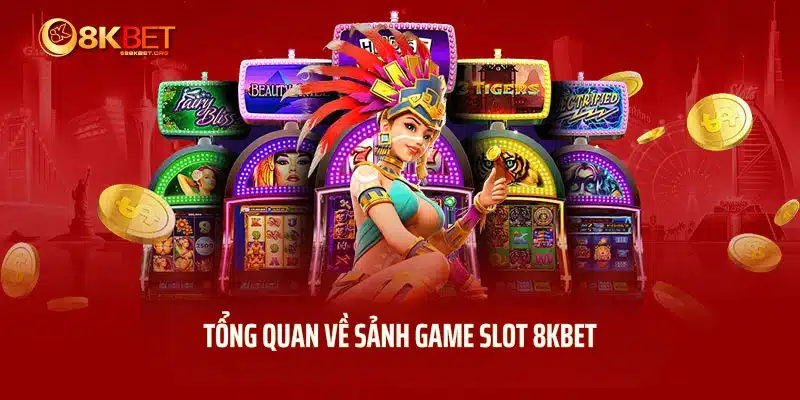 Tổng quan về sảnh game nổ hũ 8KBET