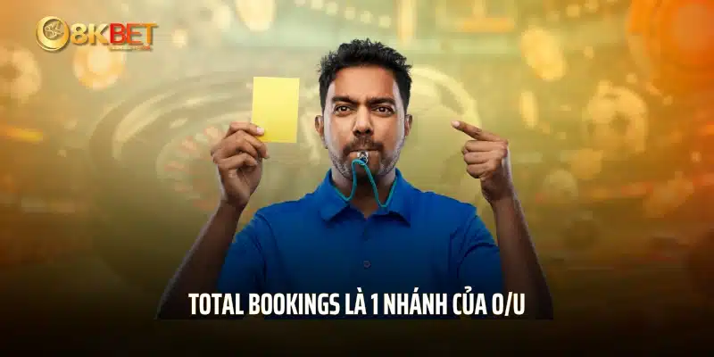 Total Bookings là 1 nhánh của O/U